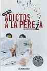 ADICTOS A LA PEREZA